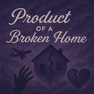 Product of a Broken Home