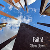 Slow Down - Faith!