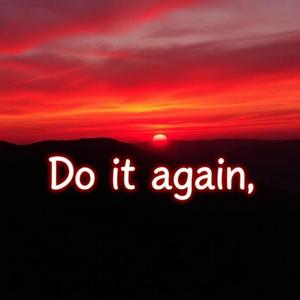 Do it again
