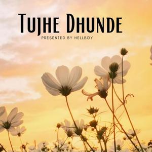 Tujhe Dhunde