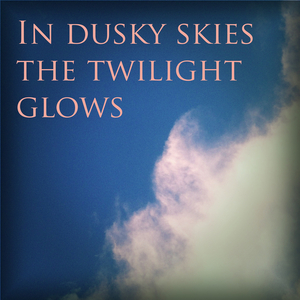 In Dusky Skies the Twilight Glows
