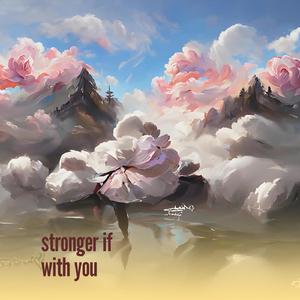 stronger if with you