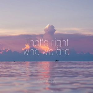 That's right who we are
