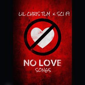 NO LOVE SONGS (feat. Sci Fi & Lil Chris Tlm)