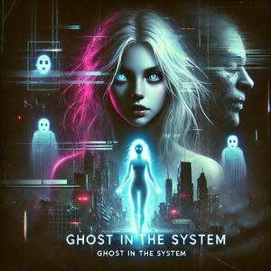 GHOST IN THE SYSTEM