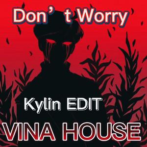 王齐铭WatchMe- Don't Worry （Kylin VINA HOUSE Edit）