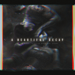 A Beautiful Decay (Seven Hearts Stories Original Score)