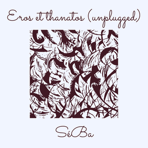 Eros et Thanatos (unplugged)