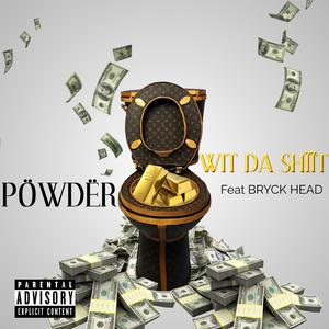 WIT DA SHIIT (feat. POWDER & BRYCK HEAD)