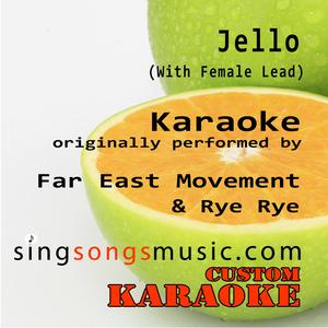 Jello (with Female Lead) [Originally Performed By Far East Movement & Rye Rye] [Karaoke Audio Version]