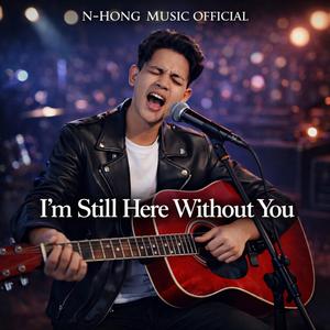 I’m Still Here Without You – N-Hong Music Official | Official Music Video