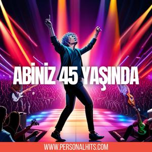 Abiniz 45 Yaşında