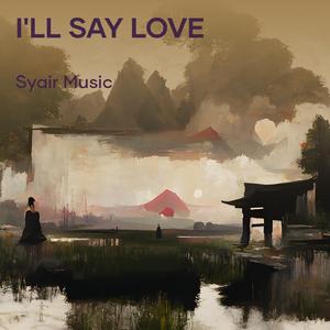 I'll say love