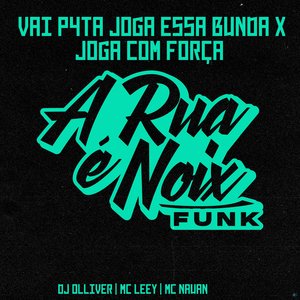 Vai Puta Joga Essa Bunda, Joga Com Força (feat. Dj Olliver, MC Leey & Mc Nauan)