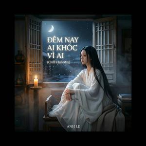 ĐÊM NAY AI KHÓC VÌ AI (Chill Club Mix)