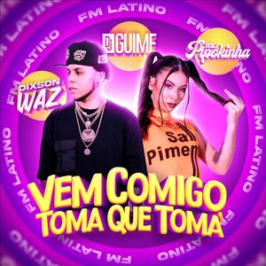 Vem Comigo, Toma Que Toma
