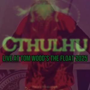 Cthulhu (Live at Tom Woods The Float 2025)
