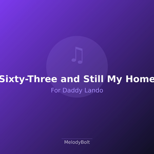 Sixty-Three and Still My Home (Version 2)