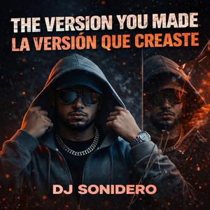 “The Version You Made / La Versión Que Creaste”