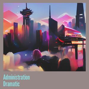 Administration Dramatic