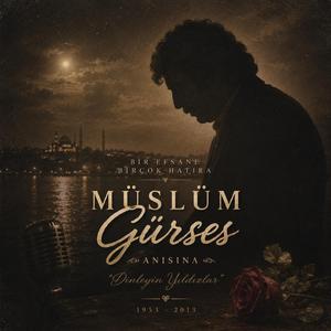 Dinleyin Yıldızlar (Müslüm Gürses Anısına )