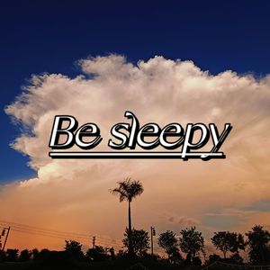Be sleepy