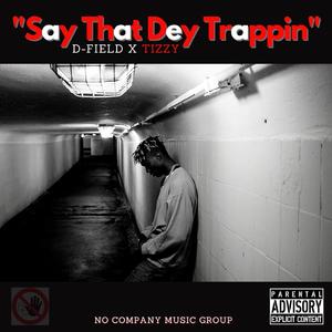 Say That Dey Trappin (feat. TizzyBando)
