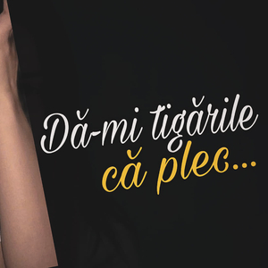 Da-mi tigarile ca plec