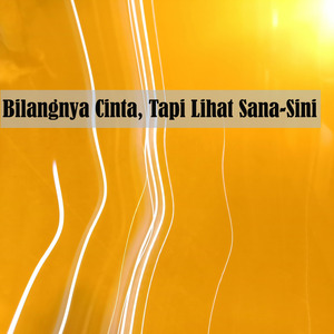 Bilangnya Cinta, Tapi Lihat Sana-Sini