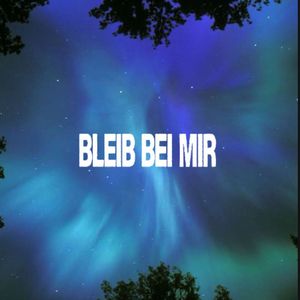 BLEIB BEI MIR