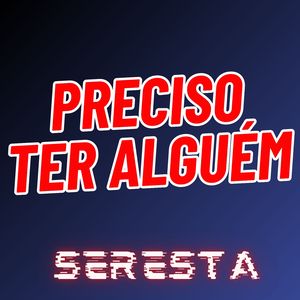 Preciso Ter Alguém - Seresta