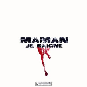 MAMAN JE SAIGNE