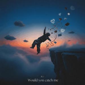 Would you catch me