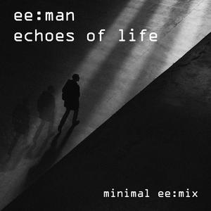 Echoes of Life (minimal ee:mix)