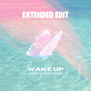 Wake up (When the Sun Comes) (Extended Edit)