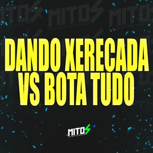 Dando Xerecada VS Bota Tudo