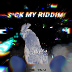 S*CK MY RIDDIM