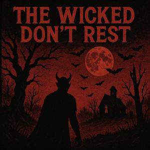 The Wicked Don’t Rest
