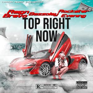 Top Right Now (feat. Reign Bravo, Bezzolay & Rockstar Evening)