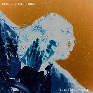 Here's To The Future (feat. JayXander)