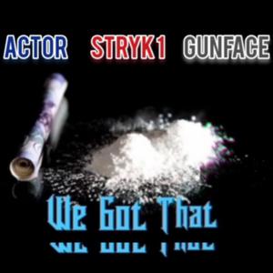 We Got That (feat. Actor, Stryk 1 & GunFace)