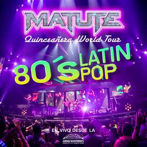 80's Latin Pop (No Controles / Cachetada / Claridad / Sé Cómo Duele / Uno Más Uno Igual A Dos Enamorados / Ni Tú Ni Nadie (Quinceañera World Tour En Vivo Desde La Arena Monterrey)