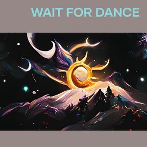 Wait for Dance