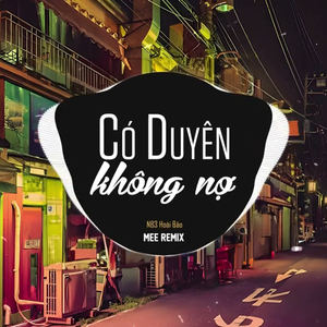 Có Duyên Không Nợ (Mee Remix)