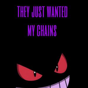 They just wanted my chains