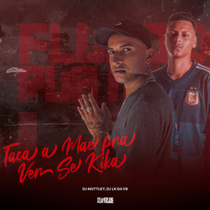 Taca a Mae pra Ver Se Kika