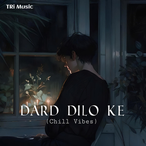 Dard Dilo Ke (Chill Vibes)