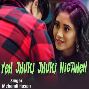 Yeh Jhuki Jhuki Nigahen