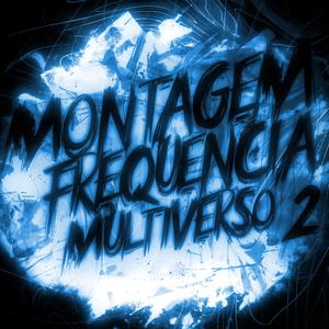 MONTAGEM - FREQUÊNCIA MULTIVERSO 2 (RGTN)