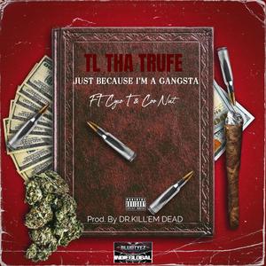 JUST BECAUSE I'M A GANGSTA (feat. CYCO T, COO NUT & PROD. BY DR.KILL'EM DEAD)
